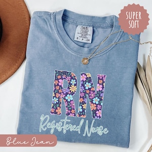 Comfort Colors® Flower Registered Nurse Shirt, RN T-Shirt, Nurse Life Shirt, Registered Nurse Gift Graduation, Nurse Appreciation Gift