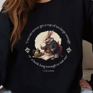 C.S Lewis- Tea large enough or book long enough Sweatshirt, Teacher Gift, literary shirt, Classical Literature, Tea and books, Book Lover