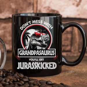 Don&#39;t mess with Grandpasaurus you&#39;ll get Jurasskicked, Dinosaur Mug, Fathers Day Gift, Dad Mug, Daddy Mug, Funny Dad Gift, Gift for Men