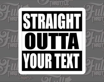 Custom made - Straight Outta vinyl sticker/Decal