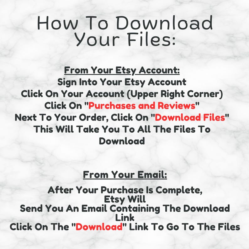 Puede incluir: Texto blanco sobre fondo de m&aacute;rmol con instrucciones sobre c&oacute;mo descargar archivos digitales de Etsy. El texto dice "C&oacute;mo descargar tus archivos: Desde tu cuenta de Etsy: Inicia sesi&oacute;n en tu cuenta de Etsy Haz clic en tu cuenta (esquina superior derecha) Haz clic en "Compras y rese&ntilde;as" Junto a tu pedido, haz clic en "Descargar archivos" Esto te llevar&aacute; a todos los archivos para descargar Desde tu correo electr&oacute;nico: Una vez que tu compra est&eacute; completa, Etsy te enviar&aacute; un correo electr&oacute;nico con el enlace de descarga Haz clic en el enlace "Descargar" para ir a los archivos"