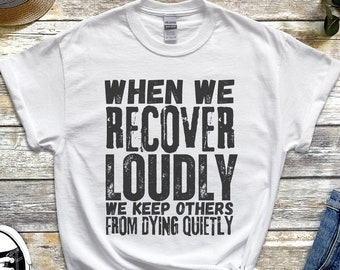 Unisex When we recover loudly shirt, NA shirt, AA shirt, Recovery gift, Recovery Tee, 12 step recovery, Na gift, Aa gift, Recovery shirt