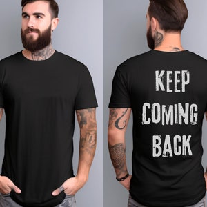 Unisex Keep Coming Back Shirt, Recovery T-shirt, NA shirt, AA Shirt, Recovery gift, 12 Step shirt, Na Gift, Aa Gift, Recovery Slogan Shirt