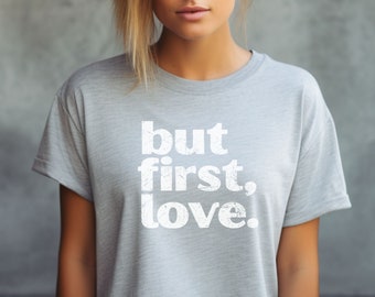 T-shirt But first love, Bio-Baumwolle, Sprücheshirt, T-shirt Devise, T-shirt Christliches, Geschenk