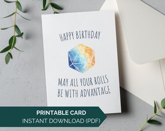 May include: Printable birthday card featuring a watercolor illustration of a twenty-sided die with the text "Happy Birthday" and "May all your rolls be with advantage".
