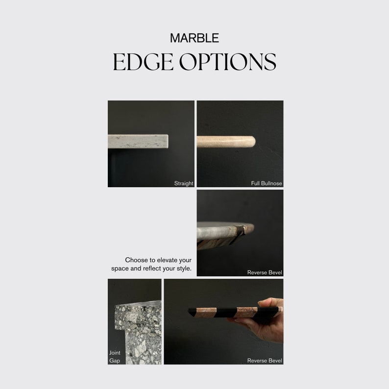 May include: Marble edge options for countertops or tables.  The options include straight, full bullnose, reverse bevel, and joint gap.