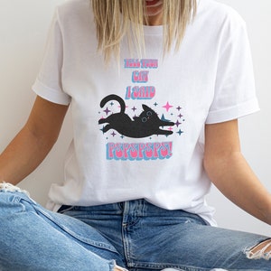 Tell Your Cat I Said &quot;PsPsPsPs!&quot; T-Shirt, Tee, T-Shirt, Top, Funny Shirt, Funny Cat Shirt, White Shirt, Humorous Tee, Cat Lover&#39;s Gift,
