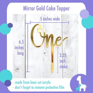 May include: A mirror gold cake topper in the shape of the word "One". The topper is 6.5 inches long, 5 inches wide, and has a 3.25 inch stake. Made from laser cut acrylic. Don't forget to remove protective film.