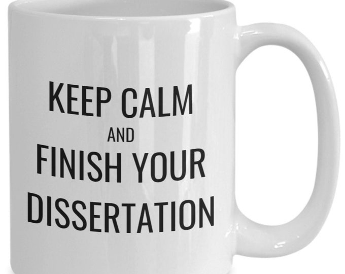 Keep Calm and Finish Your Dissertation Mug, Funny Mug, PhD Student Mug, Doctorate Student Mug