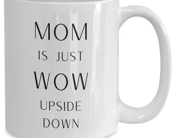 Mom gifts, gifts for mom, mom is just wow upside down mug