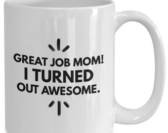 Great job mom! I turned out awesome mug, mother's day gift, mom gift, mom birthday gift, coffee mug for mom