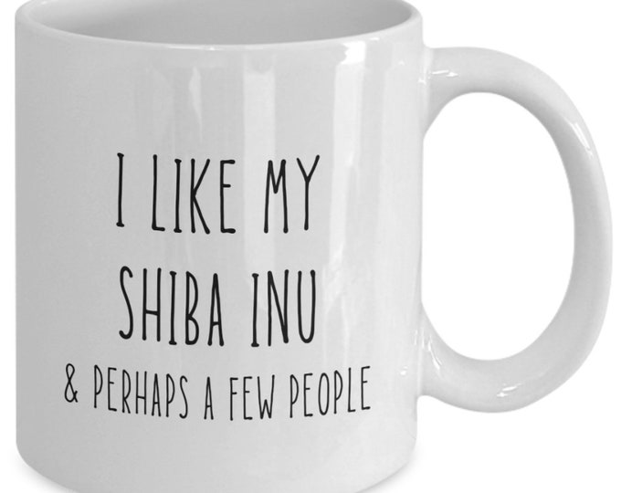 Shiba Inu Mug | I Like My Shiba Inu | Birthday, Holiday Gift Idea | For Him, Her | Funny Dog Coffee, Tea Cup