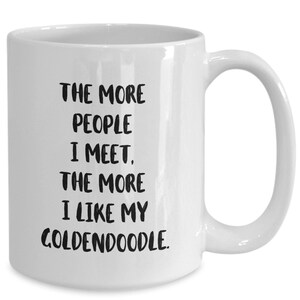 Goldendoodle gifts, golden doodle gifts, goldendoodle mug, golden doodle mug, The more people I meet the more I like my Goldendoodle