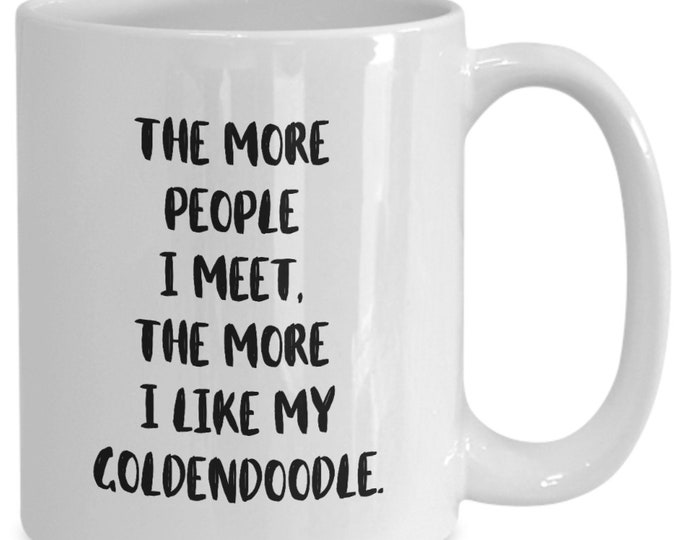 Goldendoodle gifts, golden doodle gifts, goldendoodle mug, golden doodle mug, The more people I meet the more I like my Goldendoodle