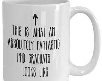 PhD graduation gift mug, this is what an absolutely fantastic PhD graduate looks like mug