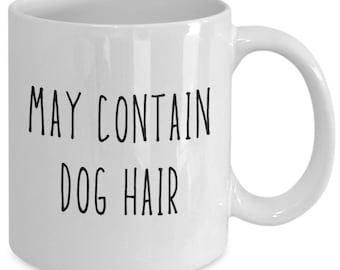 May contain dog hair mug | birthday, holiday gift idea | for him, her | coffee, tea cup