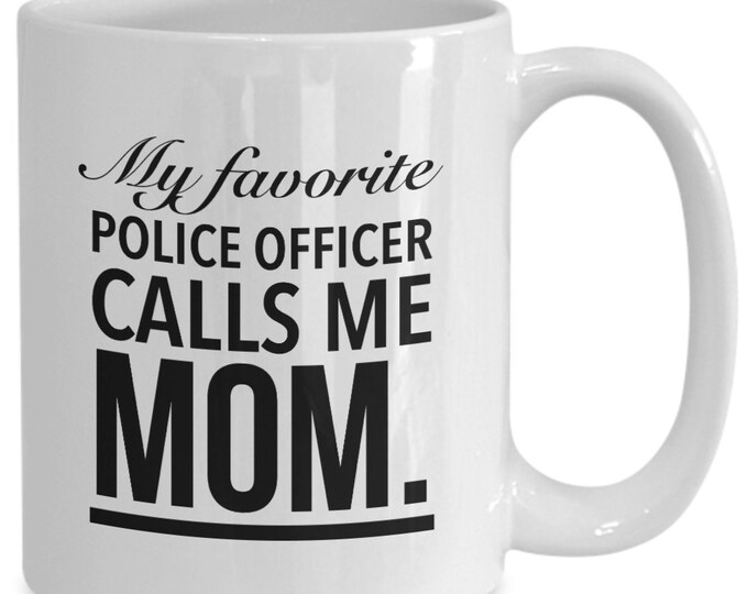 My favorite police officer calls me mom mug, police officer mom mug, law enforcement mom mug, coffee mug, mother's day gift, gift for mom