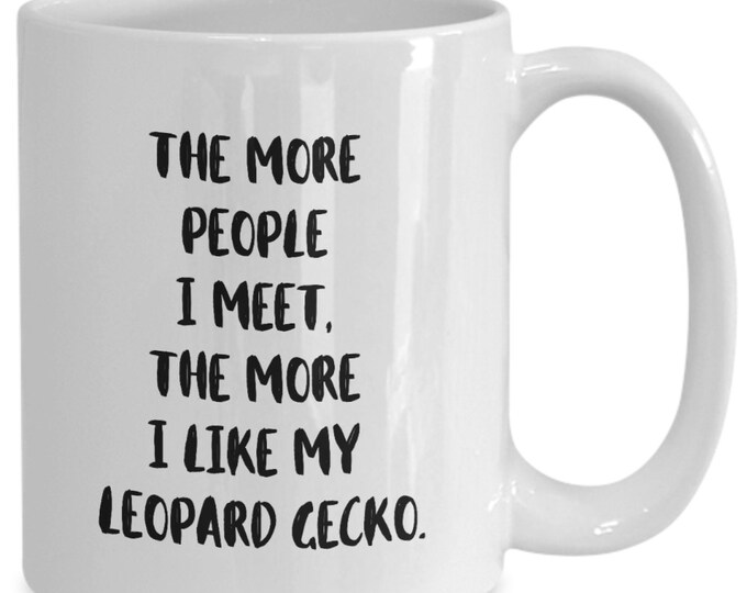 Leopard Gecko Mug, Leopard Gecko Gift, Ceramic coffee mug, The more people I meet the more I like my Leopard Gecko mug