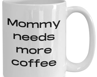 Mom gifts, mom mug, mom mug funny, mommy needs more coffee mug