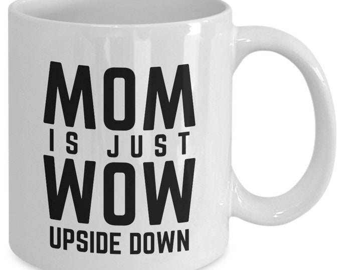 Mom is Just Wow Upside Down Mug | Mother's Day Gift Idea | Birthday, Christmas Gift for Mom