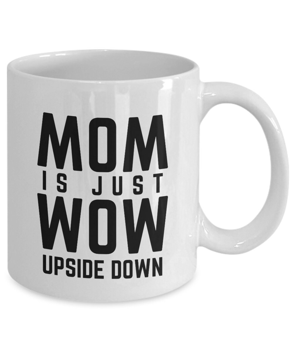 MOM is Just WOW Upside Down Mug mom Coffee Mug Gift For Mom mugs