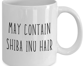 Shiba Inu Mug | May Contain Shiba Inu Hair | Birthday, Holiday Gift Idea | For Him, Her | Funny Dog Coffee, Tea Cup