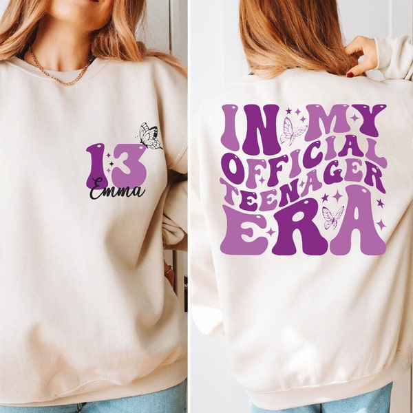 Custom In My Official Teenager Era Sweatshirt, Teenager Era Hoodie, Personalized Birthday Girl Shirt, 13 Years Old Girl, Birthday Girl Gift