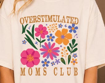 Comfort Colors Overstimulated Moms Club Shirt: Funny Mom Life Floral Retro Comfort Colors Tee