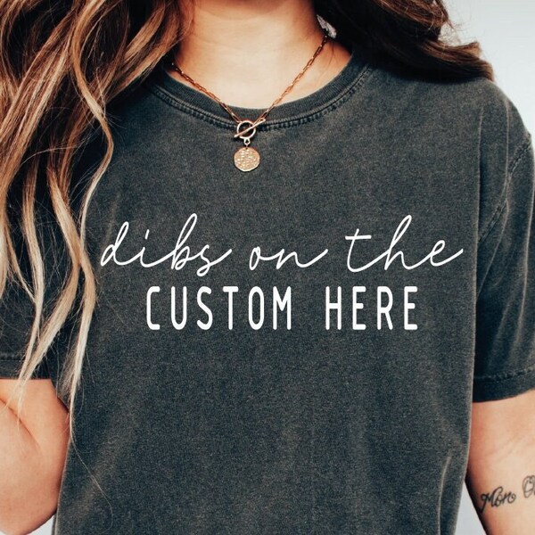 Dibs On The Shirt, Custom Dibs Shirt, Custom Shirt, Personalized Shirt, Dibs On The Custom, Funny Tshirt, Gift For Custom Shirt, Custom Text