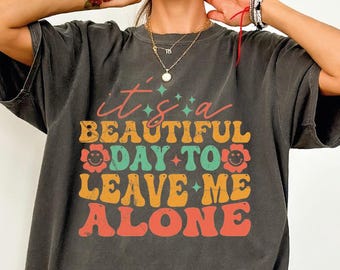 Its A Beautiful Day To Leave Me Alone Shirt, Funny Shirts For Women, Womens Graphic Tee, Retro Sarcastic Tees, Gift for Her