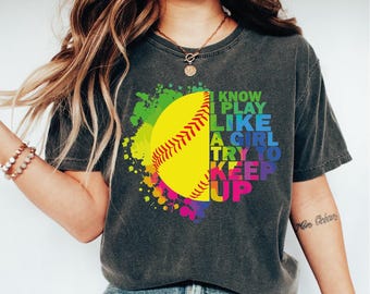 I Know I Play Like A Girl Try To Keep Up Softball Shirt, Colorful Softball Tshirt, Softball Team Tshirt, Softball Mom Tee, Softball Game Day