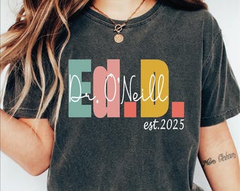 Custom Ed.D Shirt, Personalized Ed.D T-Shirt, Doktorate Degree T-Shirt, New Doctor of Education Graduate T-Shirt, Doctoral Gift T-Shirt