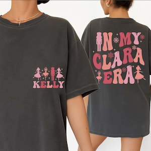 Custom In My Clara Era Shirt, Nutcracker Name Tshirt, Nutcracker Ballet Shirt, In My Nutcracker Era, Personalized Nutcracker Tee, BP