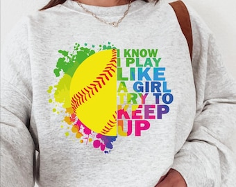 I Know I Play Like A Girl Try To Keep Up Softball Sweatshirt, Retro Softball Sweater