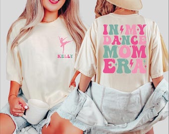 Custom Dance Mom Shirt, Comfort Colors In My Dance Mom Era Shirt, Your Name Tshirt, Dance Lover Shirt, Dance Mom Tee, Dancing Master Tee, BP