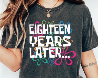 Eighteen Years Later 18th Birthday Shirt, 2007 Born Birthday Shirt, That&#39;s My Eighteen Birthday Shirt, Funny Birthday Shirt, Birthday Squad