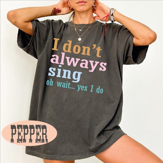 Retro Music Shirt, Funny Musician Tshirt, I Don't Always Sing Oh Wait Yes I Do, Singer Shirt, Music Lover Gift, Singing Shirt, Karaoke Shirt