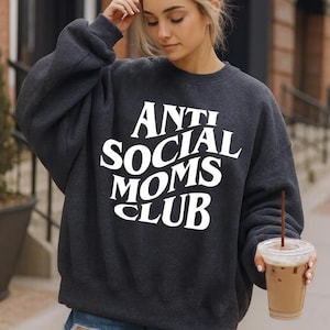 Anti Social Moms Club Sweatshirt, New Mama Antisocial Crewneck, Postpartum Mom Hoodie, Mother of Three Four Five Sweater, Single Mom Sweater