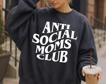 Anti Social Moms Club Sweatshirt, New Mama Antisocial Crewneck, Postpartum Mom Hoodie, Mother of Three Four Five Sweater, Single Mom Sweater