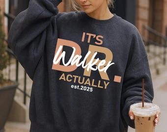 Its Dr Actually Sweatshirt, Doctor Est Shirt, Custom Phd Graduation Hoodie, MD Sweater, PHD Shirt, New Doctor Gift, PHD Gift