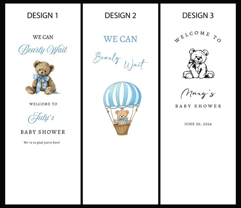 May include: Three vertical rectangular baby shower sign designs on a white background. Design 1 features a brown teddy bear with a blue bow, text reading WE CAN Bearly Wait, WELCOME TO July's BABY SHOWER, and We're so glad you're here. Design 2 shows a blue and white hot air balloon with a teddy bear, and text WE CAN Bearly Wait. Design 3 displays a black and white teddy bear illustration with text WELCOME TO Mary's BABY SHOWER and JUNE 20, 2026.