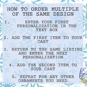 May include: A light blue graphic with instructions on how to order multiple personalized ornaments. The text is in black and is set against a background of snowflakes. The instructions are numbered 1 through 5.