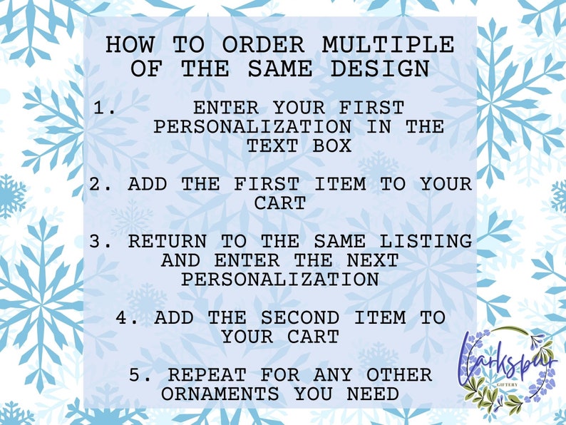 May include: A light blue graphic with instructions on how to order multiple personalized ornaments. The text is in black and is set against a background of snowflakes. The instructions are numbered 1 through 5.