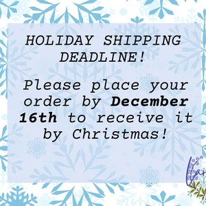 May include: A light blue background with snowflakes and text that reads "HOLIDAY SHIPPING DEADLINE! Please place your order by December 16th to receive it by Christmas!" A logo is in the bottom right corner.