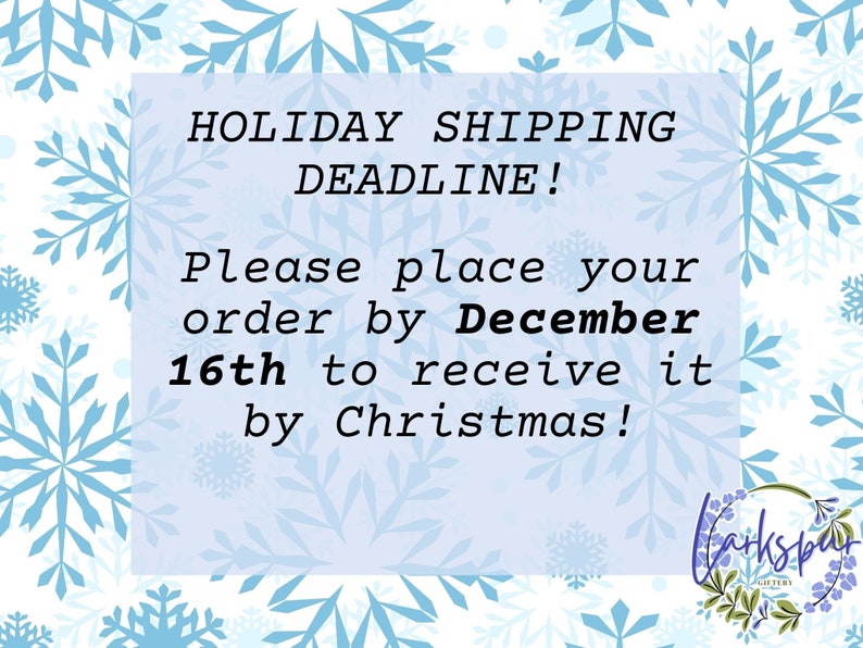 May include: A light blue background with snowflakes and text that reads "HOLIDAY SHIPPING DEADLINE! Please place your order by December 16th to receive it by Christmas!" A logo is in the bottom right corner.