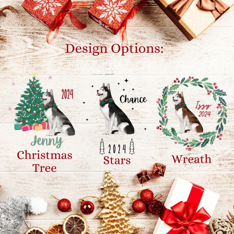 May include: Image featuring three design options for a personalized Christmas ornament. Each design showcases a husky dog with text: "Jenny Christmas Tree", "Chance 2024 Stars", and "Izzy 2024 Wreath". The image includes gift boxes and festive decorations.
