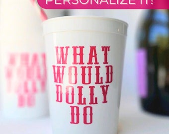 Dolly Parton What Would Dolly Do Cups for Birthday Party Dolly Bachelorette for Dolly Vibes Western Party Cups Dolly Bach Cups