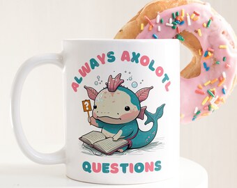 Immer Axolotl Fragen Tasse, süße Salamander Kaffeetasse, Wissenschaft Lehrer Geschenk für sie, Axolotl Liebhaber, Natur, Kawaii Tier