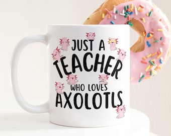 Nur ein Lehrer, der Axolotl liebt Tasse, niedliche Salamander-Kaffeetasse, Geschenk für Wissenschaftslehrer für Sie, Axolotl-Liebhaber, Natur Kawaii Tier