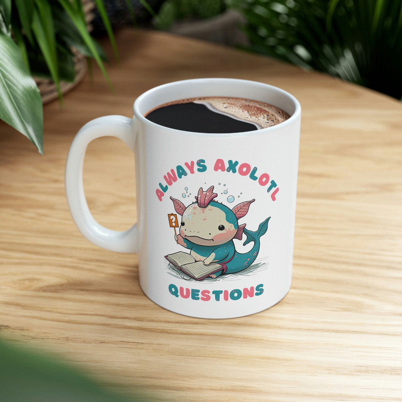 Always Axolotl Questions Mug, Cute Salamander Coffee Cup, Science ...